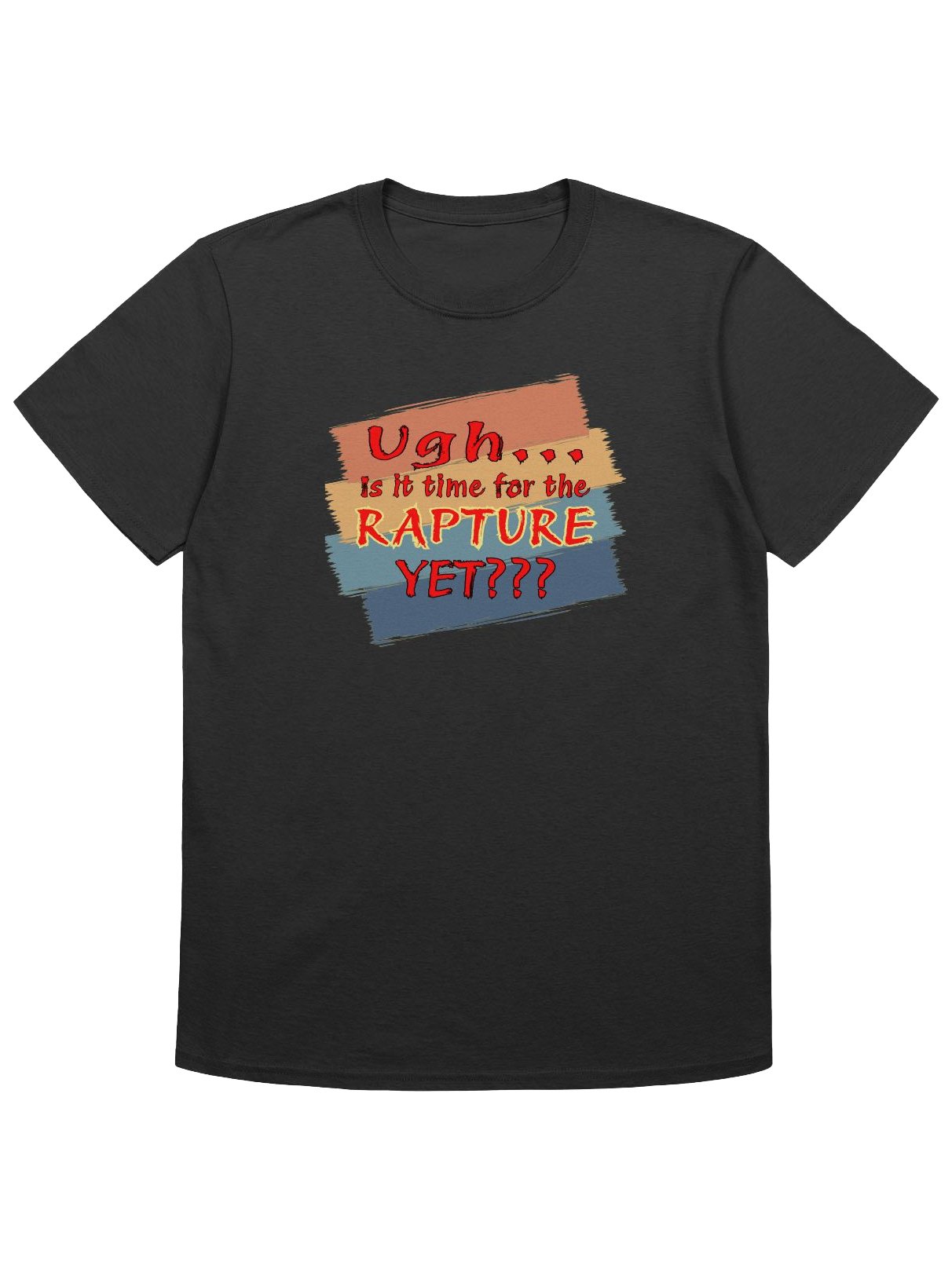 Ugh Is It Time For The Rapture Yet T-Shirt product image (4)