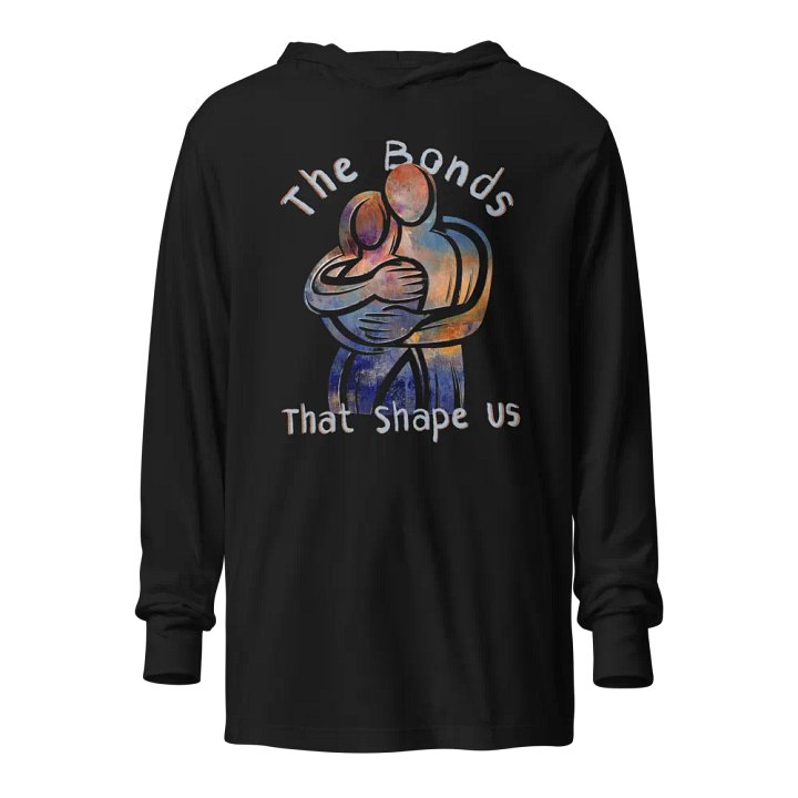 The Bonds That Shape Us Bella+Canvas Unisex Hooded Long Sleeve Tee product image (1)
