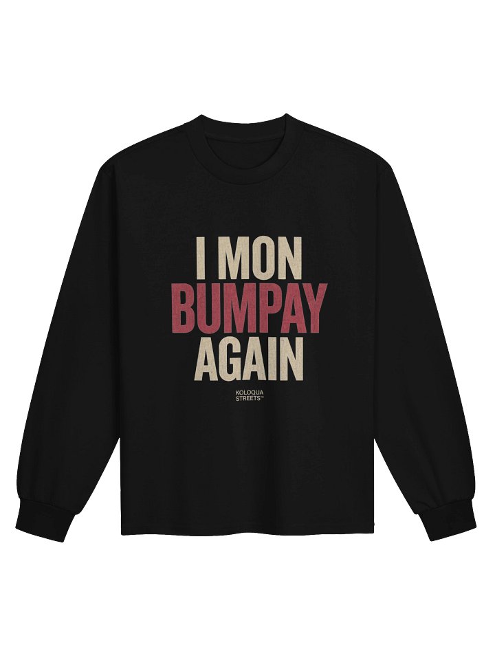 "I Mon Bumpay Again" Long Sleeve — Koloqua Streets™ product image (2)