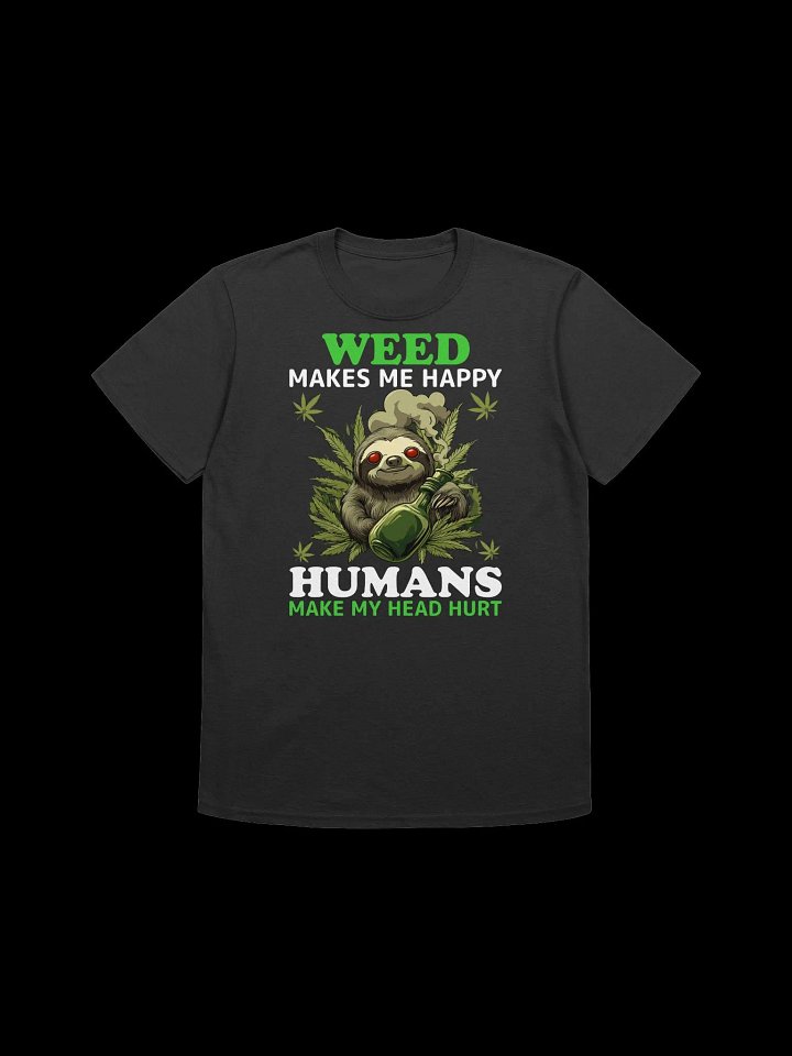 420 Weed - Weed makes me happy humans make my head hurt T-Shirt product image (3)