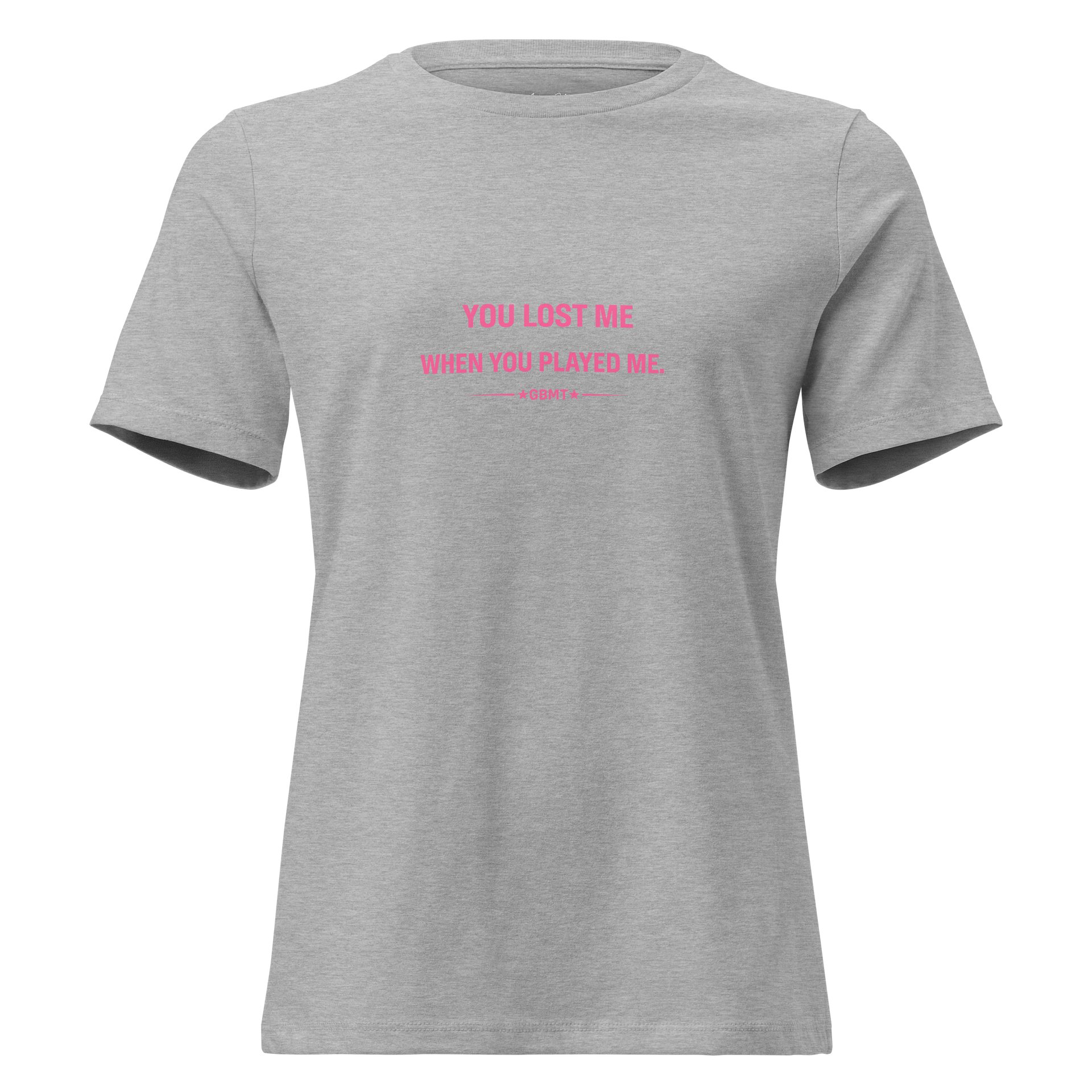 “You Lost Me When You Played Me” – Women’s Statement Tee (GBMT Edition) product image (2)