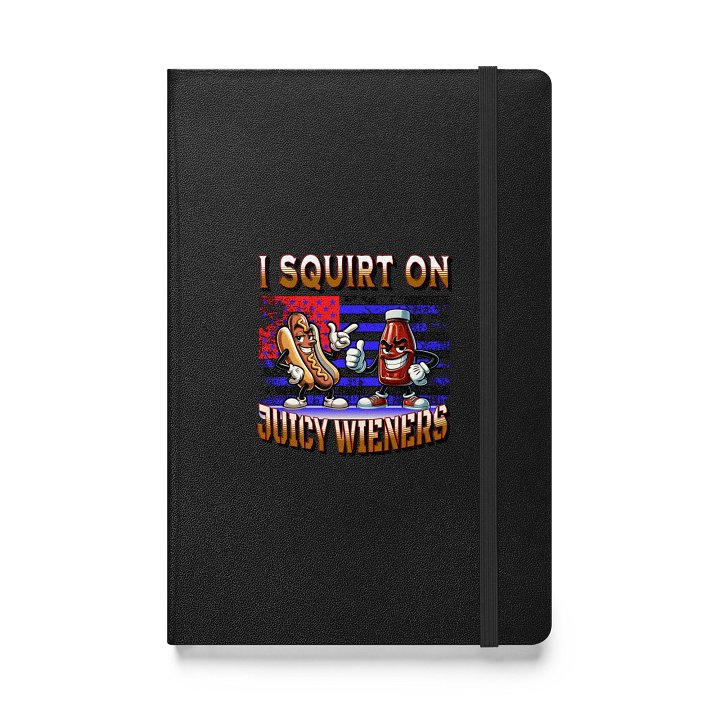 I Squirt On Juicy Wieners Saucy Hardcover Notebook product image (1)