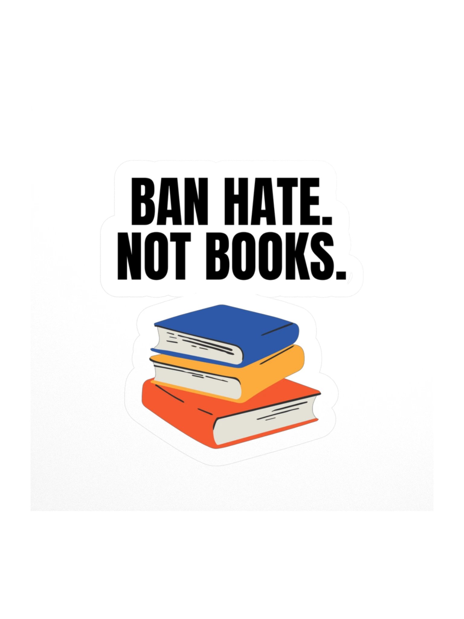 Ban Hate. Not Books. Kiss Cut Sticker product image (1)