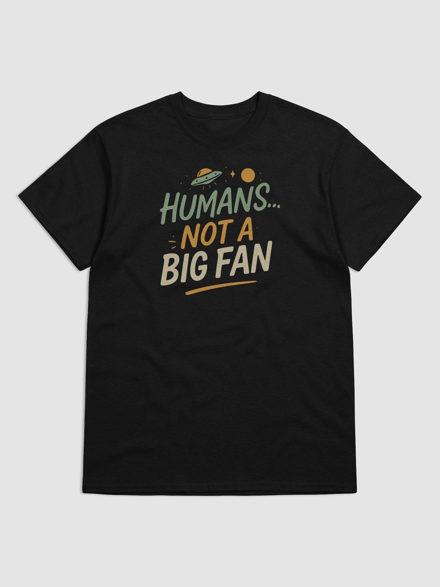 “Humans... Not a Big Fan” T-Shirt – Funny Alien Sarcasm Tee product image (5)