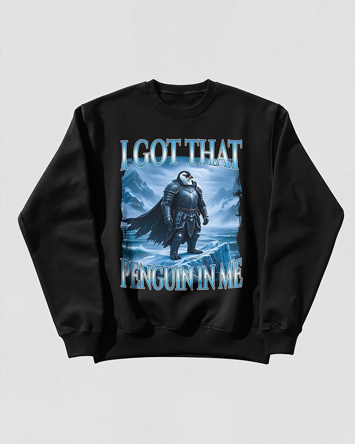 I got That Penguin In Me Sweatshirt product image (1)