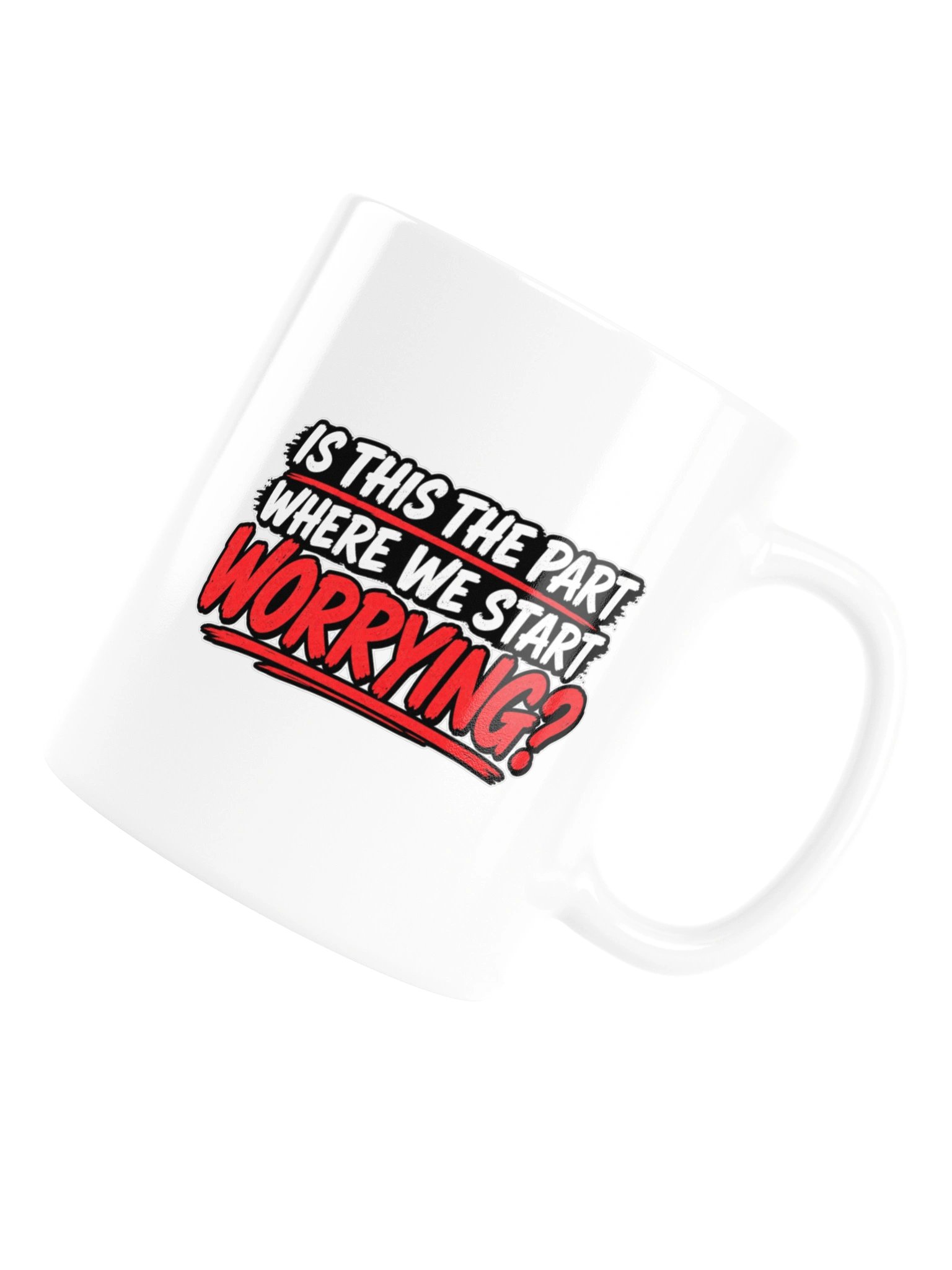 IS THIS THE PART WHERE WE START WORRYING? MUG product image (16)