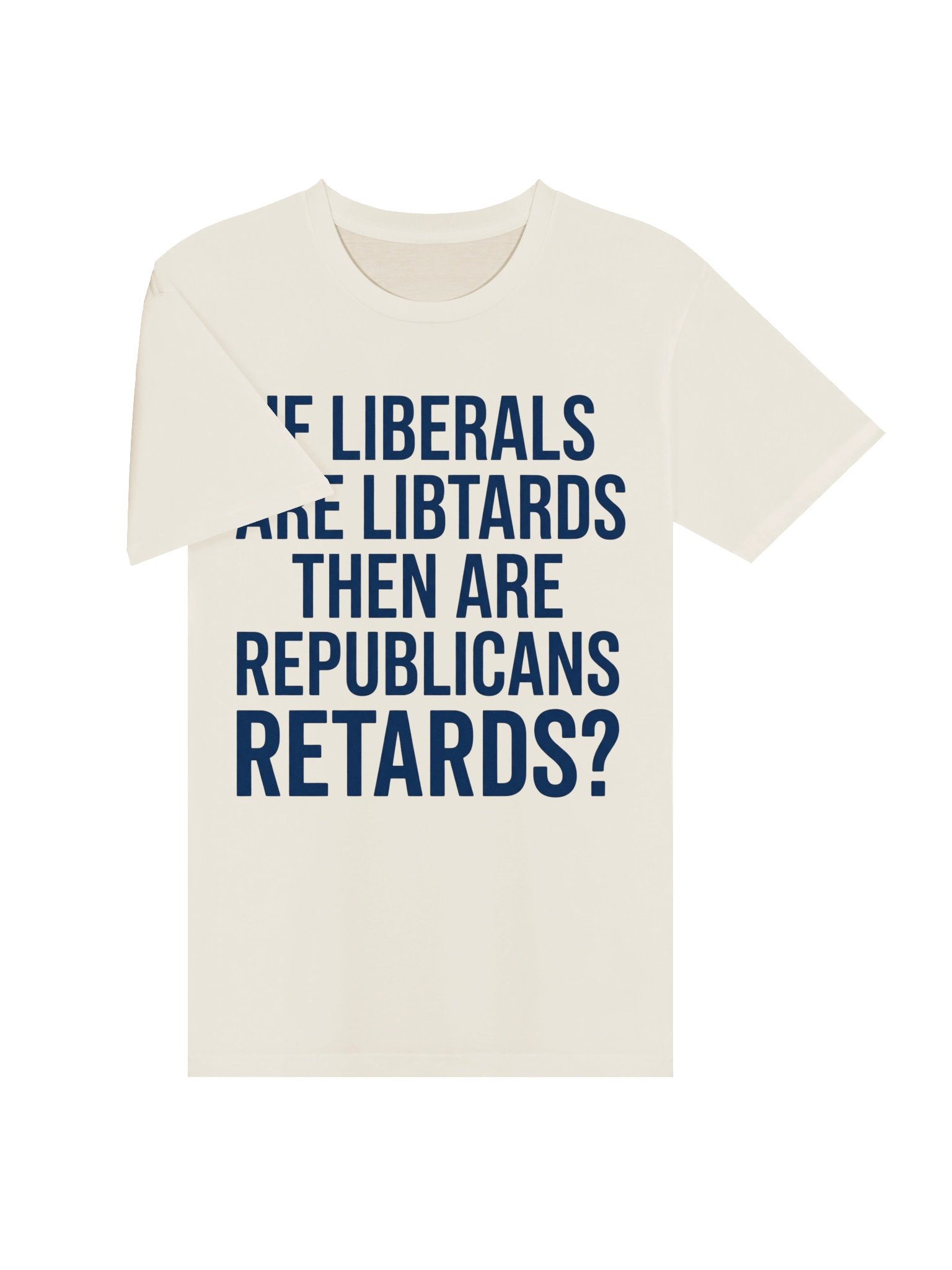 "If Liberals Are Libtards..." Funny Political Satire Unisex Graphic T-Shirt product image (5)