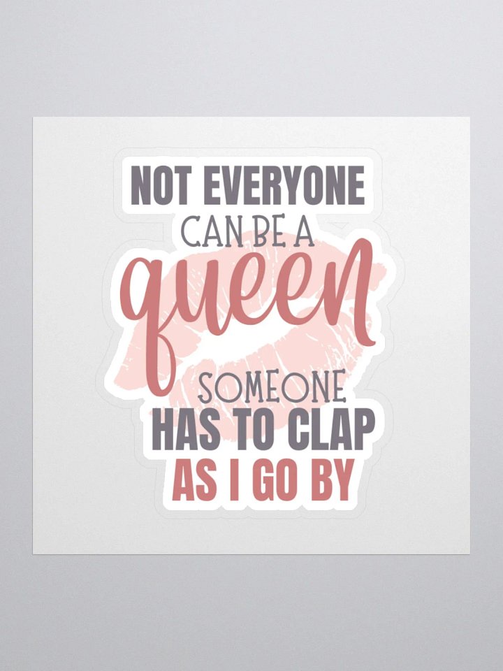 Not Everyone Can Be a Queen Someone Has to Clap as I Go By Sticker product image (2)