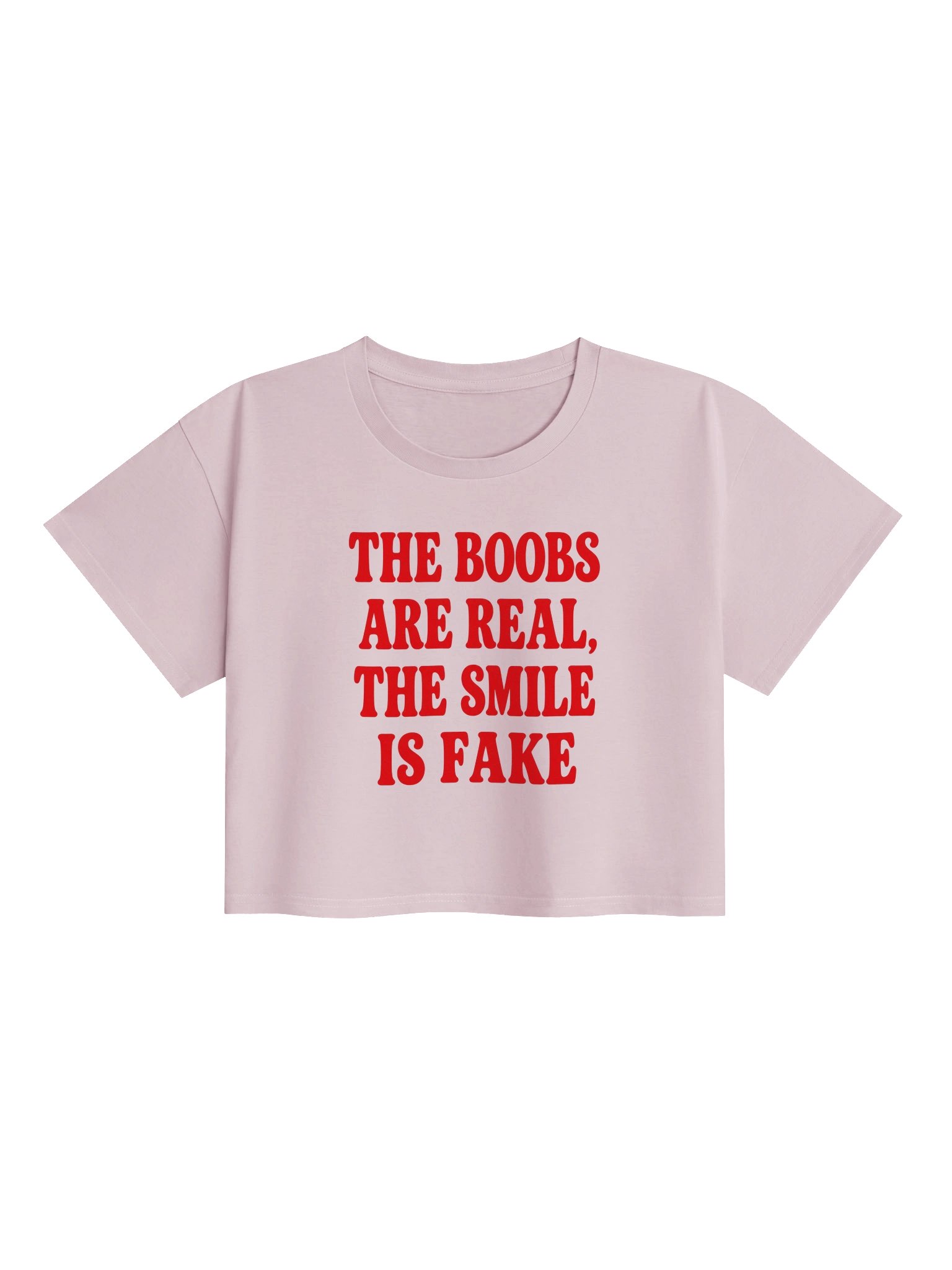 the boobs are real, the smile is fake crop top product image (1)