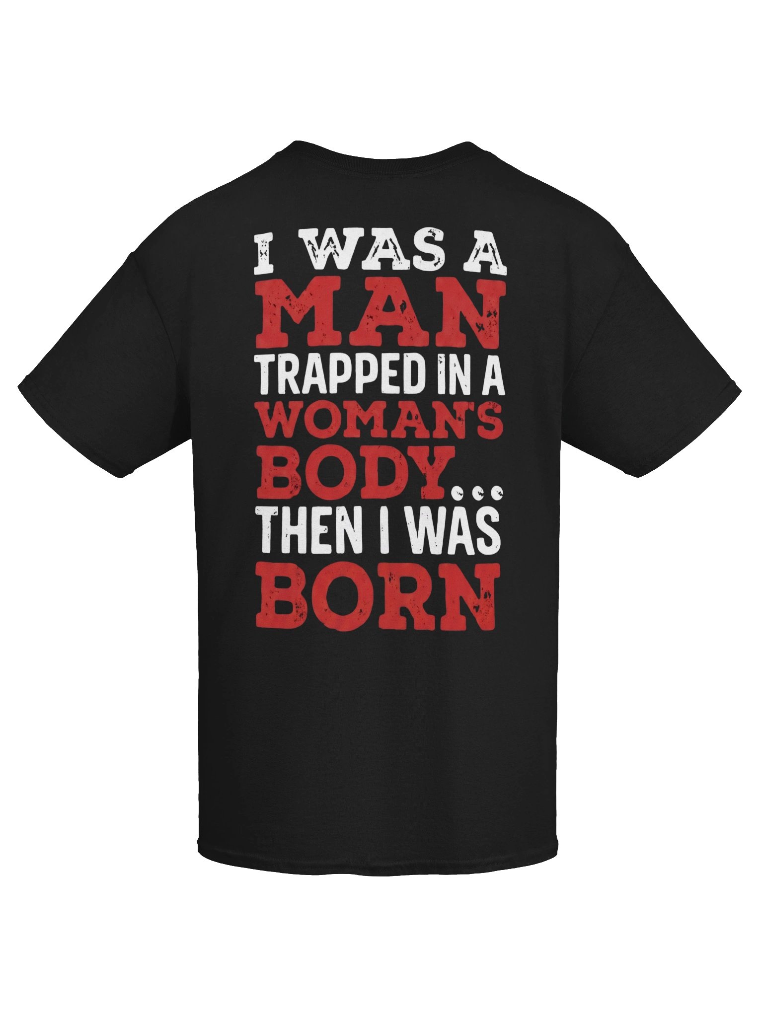 I Was a Man Trapped in a Woman's Body... Then I Was Born | Funny Men's Graphic T-Shirt product image (3)