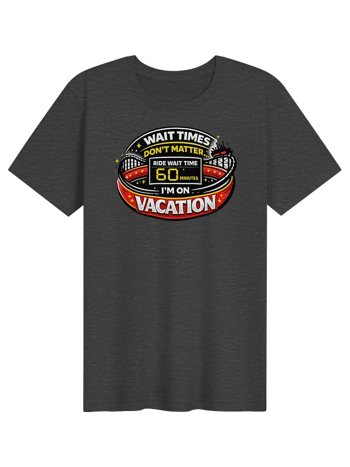 Wait times don't matter T-Shirt product image (1)
