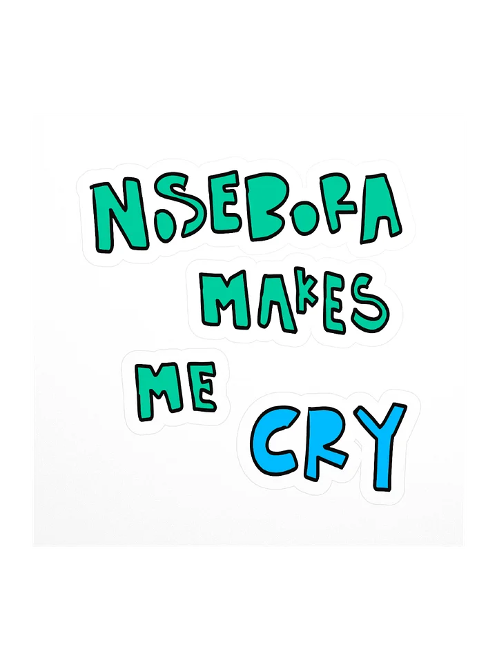 Nosebora makes me cry Stickers product image (1)