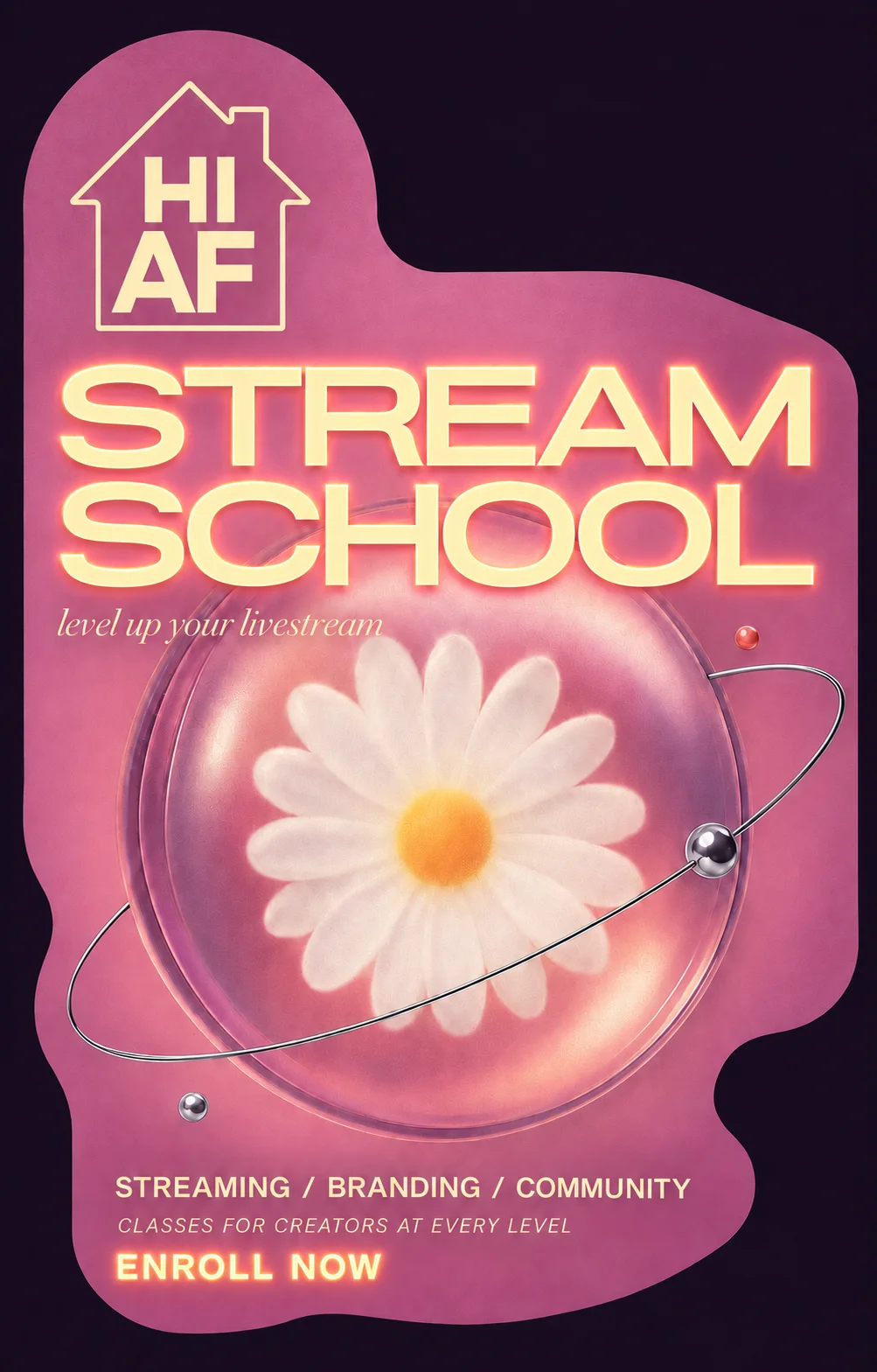 HiAF Stream School: level up your livestream. Streaming, branding and community classes for creators at every level. Enroll now. Pink and plum flier with glowing yellow lettering and a daisy orb.