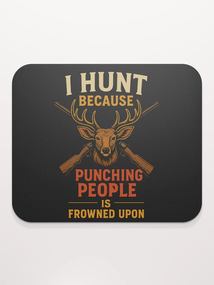 Funny Hunting Mouse Pad – I Hunt Because Punching People Is Frowned Upon product image (2)