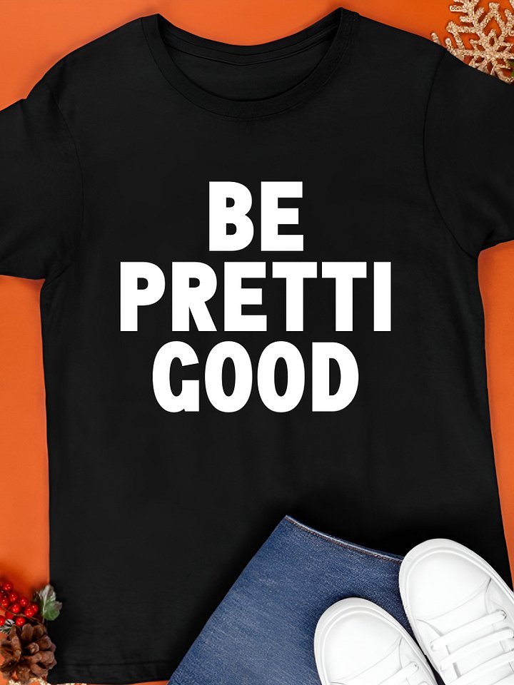 Be Pretti Good Shirt product image (1)