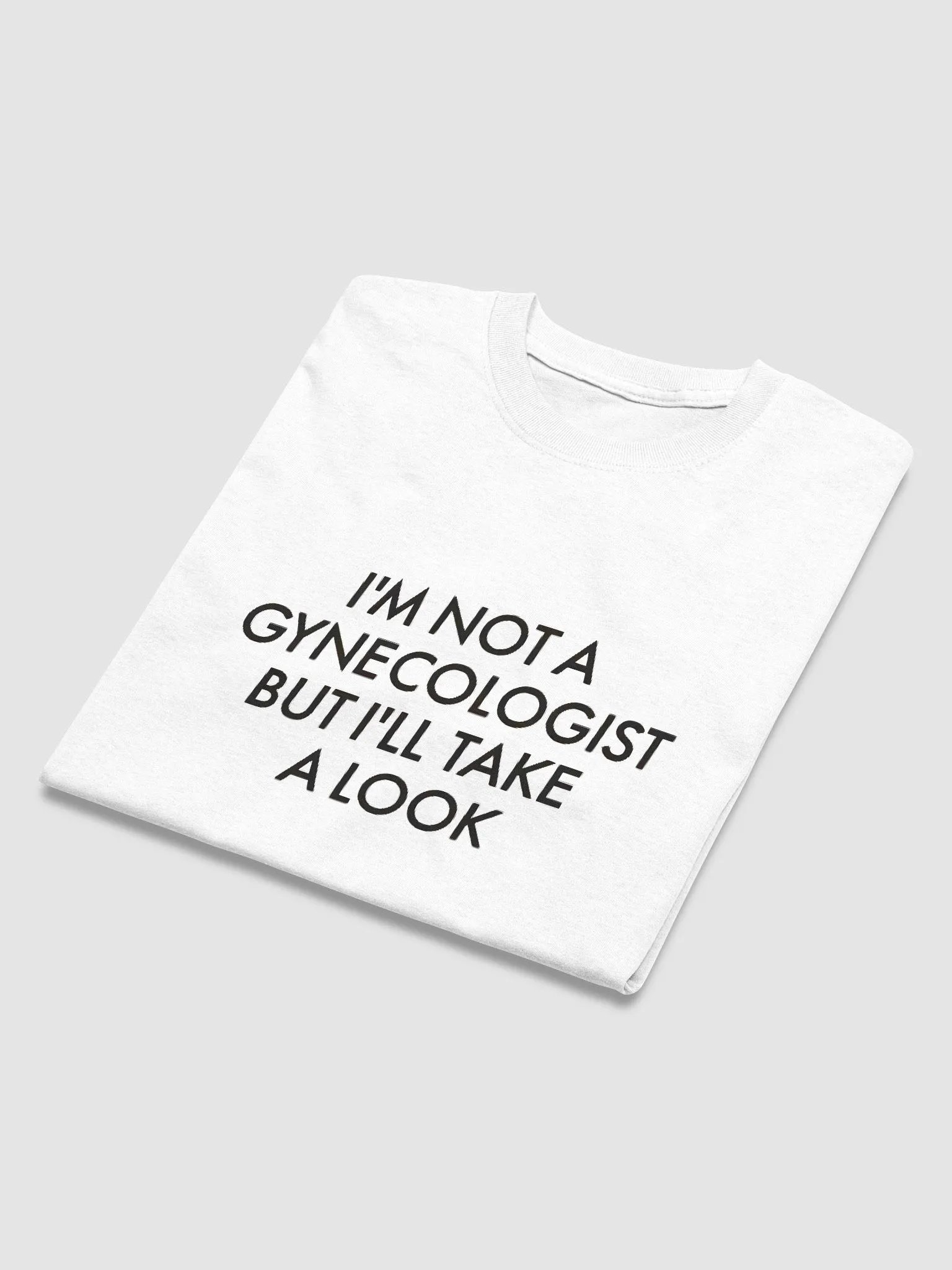 I'm Not A Gynecologist But I'll Take A Look Shirt product image (5)