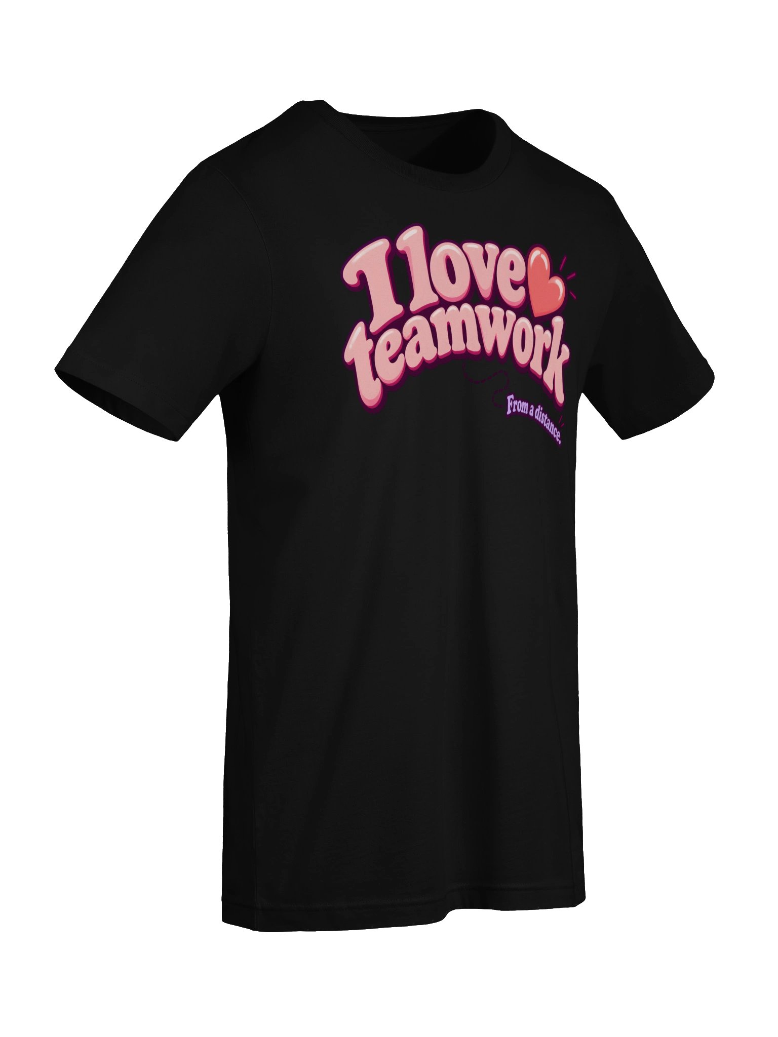 I Love Teamwork. From a Distance. Tee product image (70)