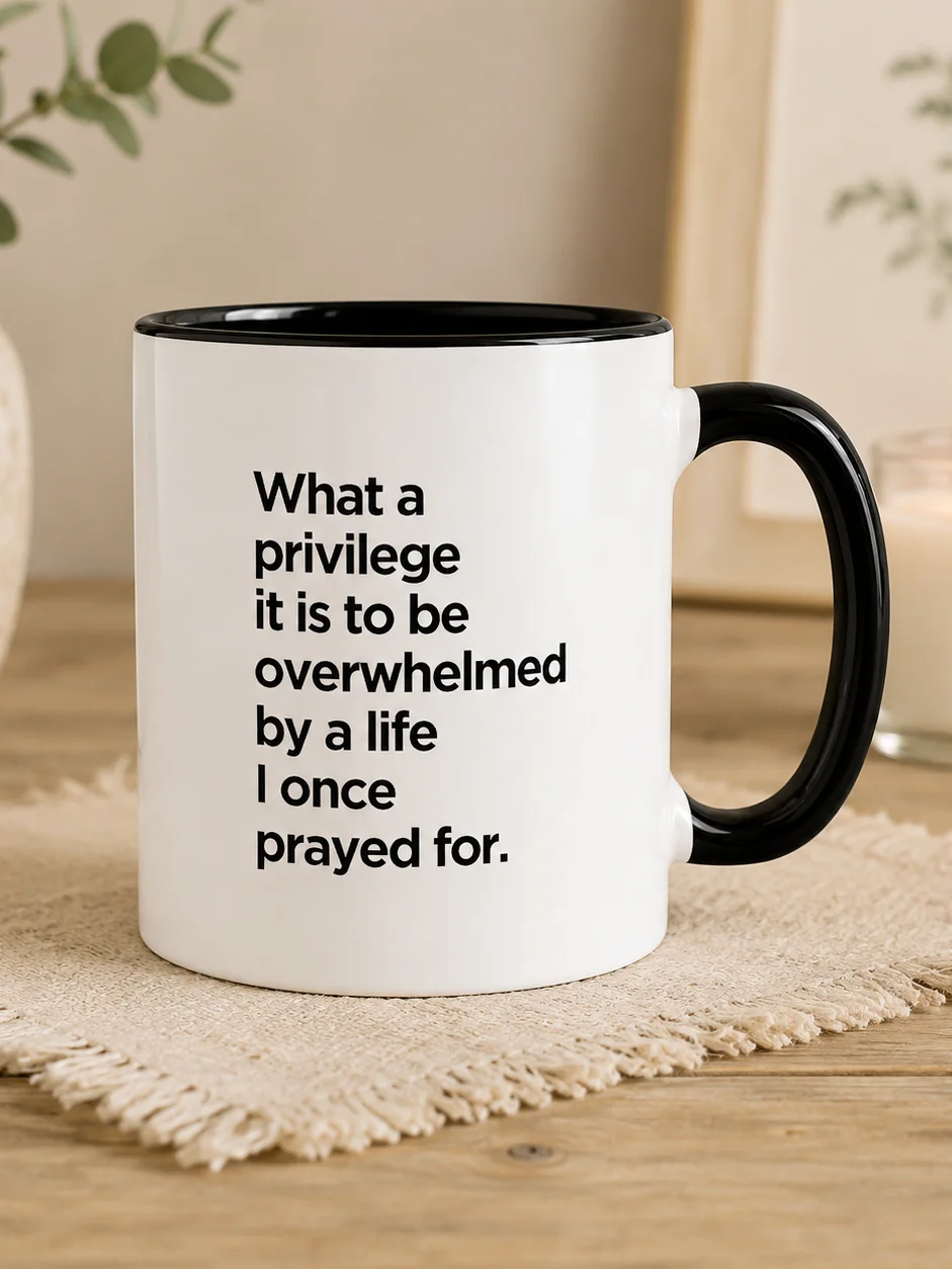 What a Privilege It Is to Be Overwhelmed by a Life I Once Prayed For Ceramic Mug product image (1)