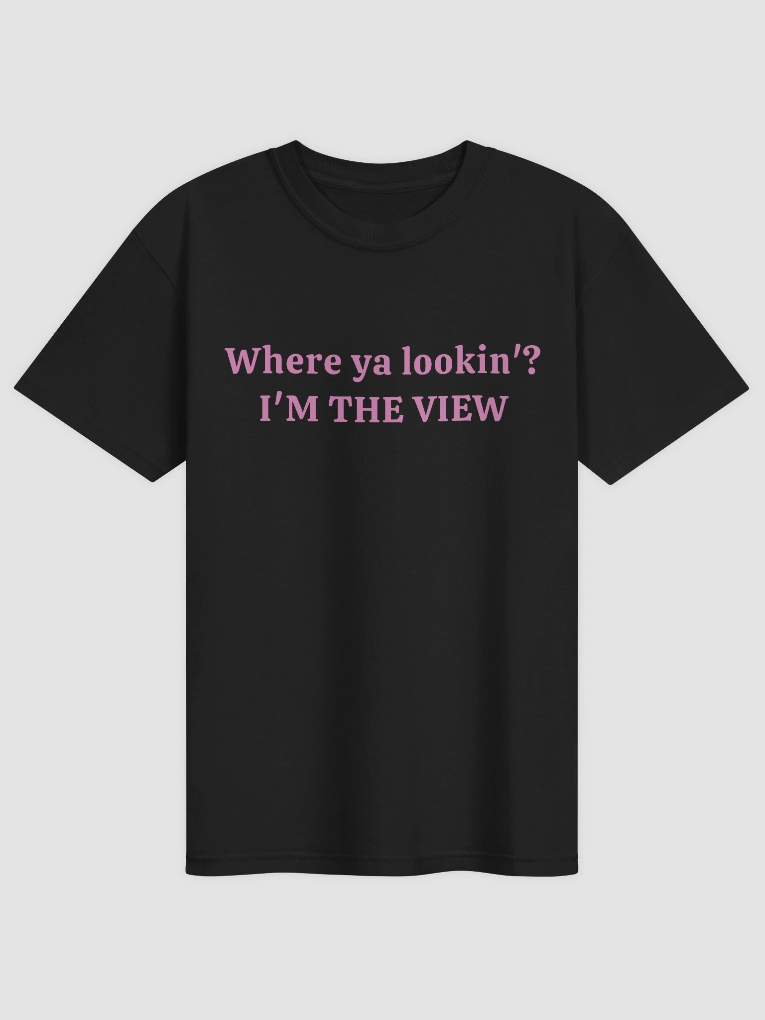 Where Ya Lookin I'm The View T-shirt product image (1)