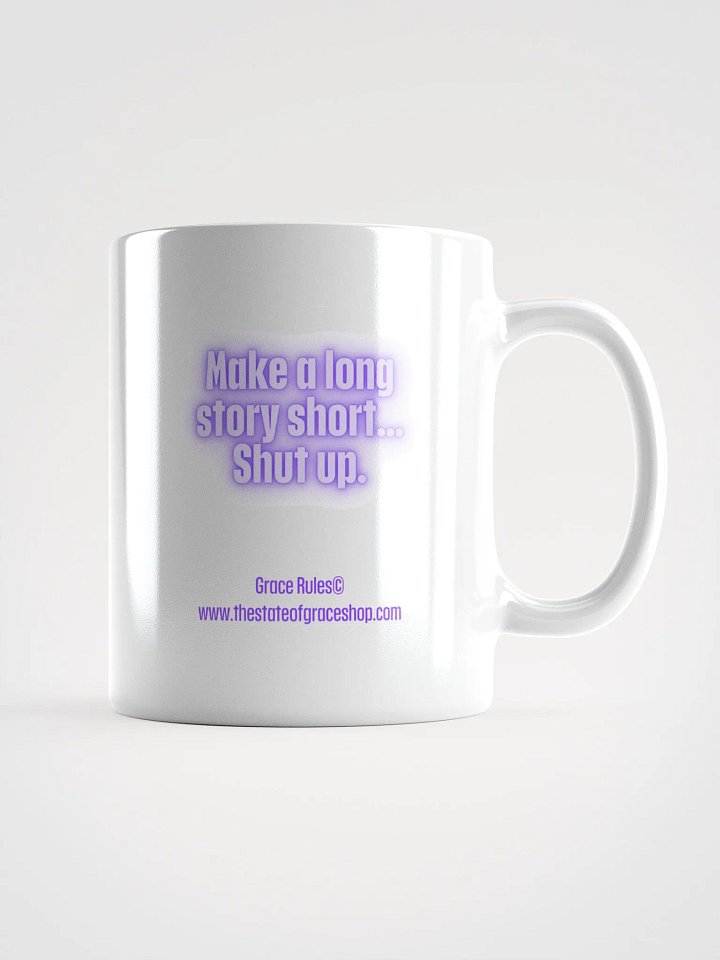 FUNNY MUGS 4 U “Make a long story short…shut up.” product image (1)