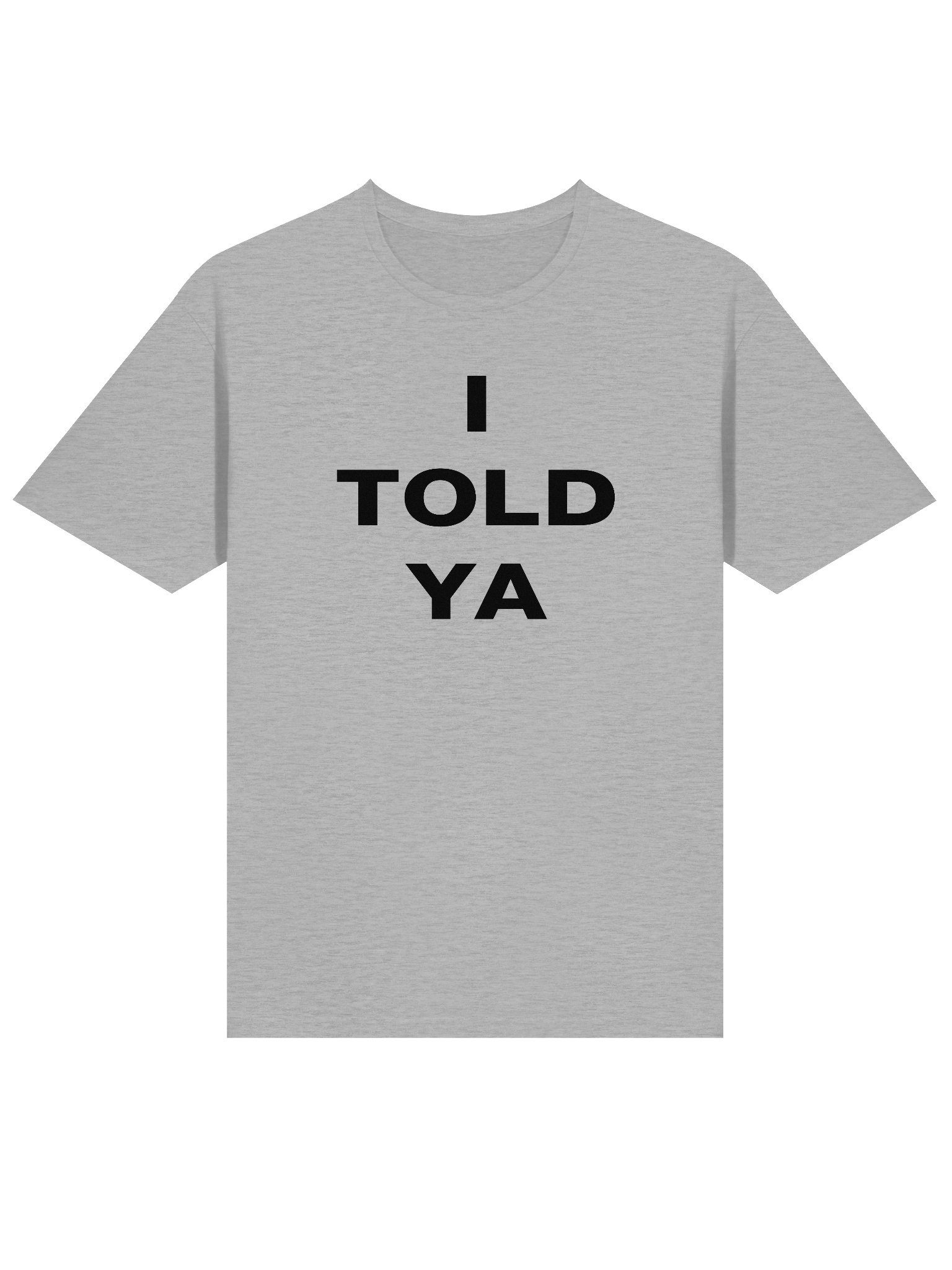 I TOLD YA T-Shirt product image (5)