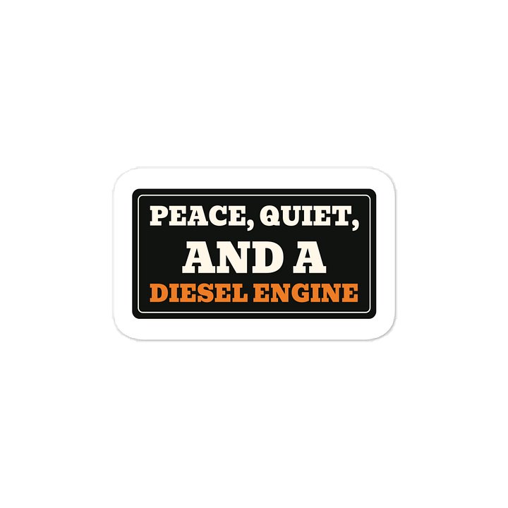 Peace, quiet, and a diesel engine · Vinyl Decal