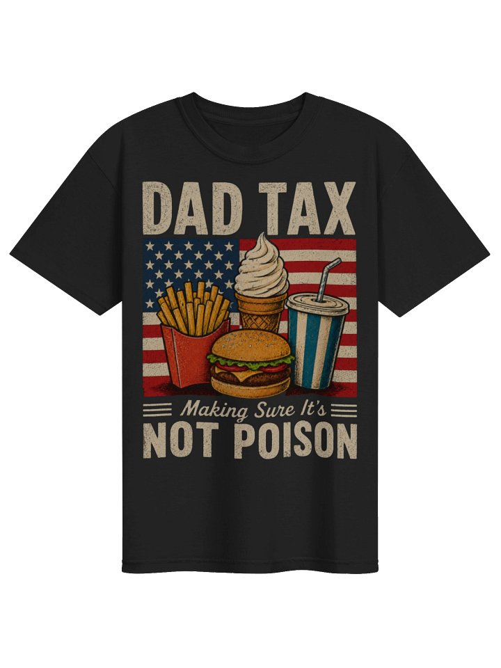 Dad Tax Making Sure It’s Not Poison Funny Patriotic T-Shirt product image (1)