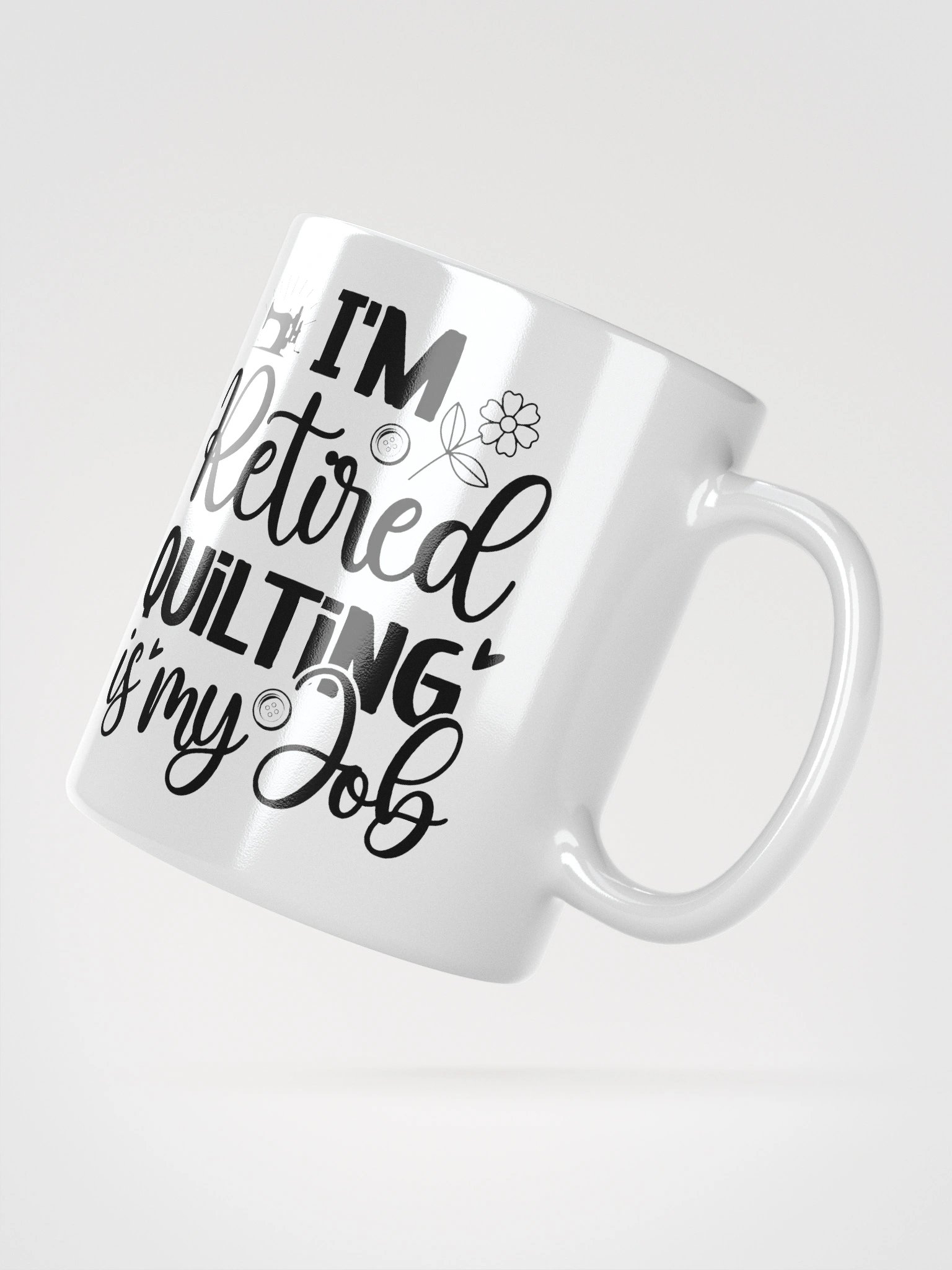 I'm Retired. Quilting Is My Job. | Quilters Gift - White Ceramic Mug (Black Text) product image (6)