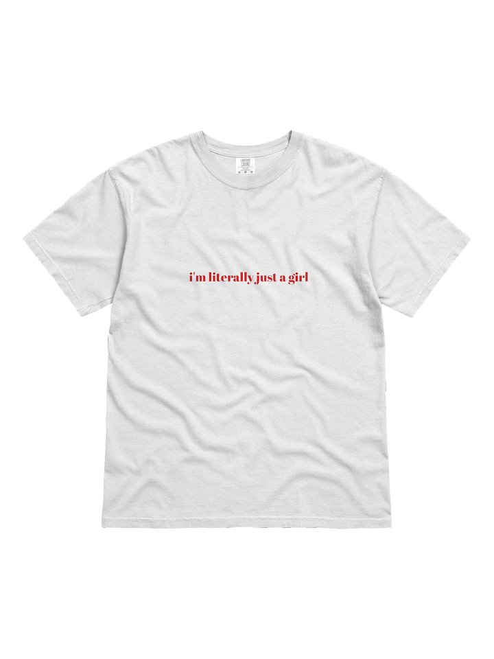 "i'm literally just a girl" Tee product image (1)
