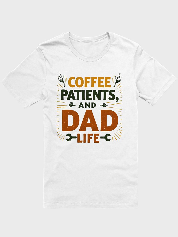 coffee, patients, and Dad Life T-Shirt product image (5)