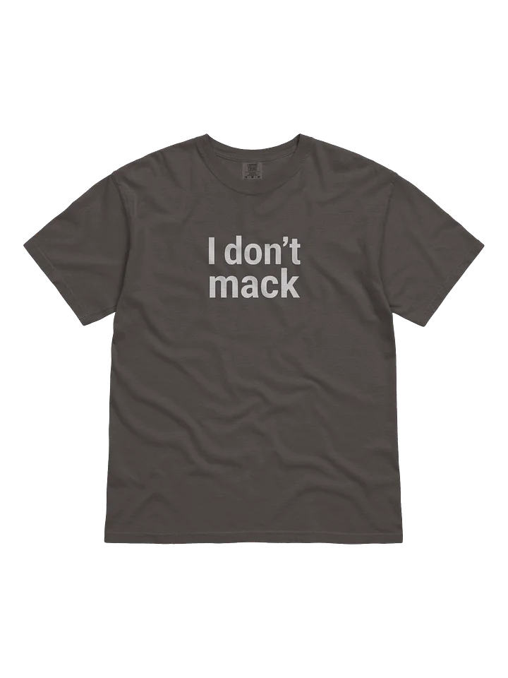 I don't mack T-shirt (Comfort Colors) product image (2)
