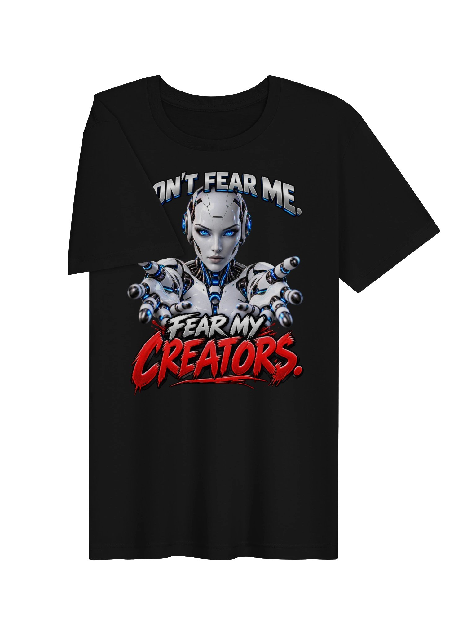DON’T FEAR ME. FEAR MY CREATORS. AI HUMOR product image (8)