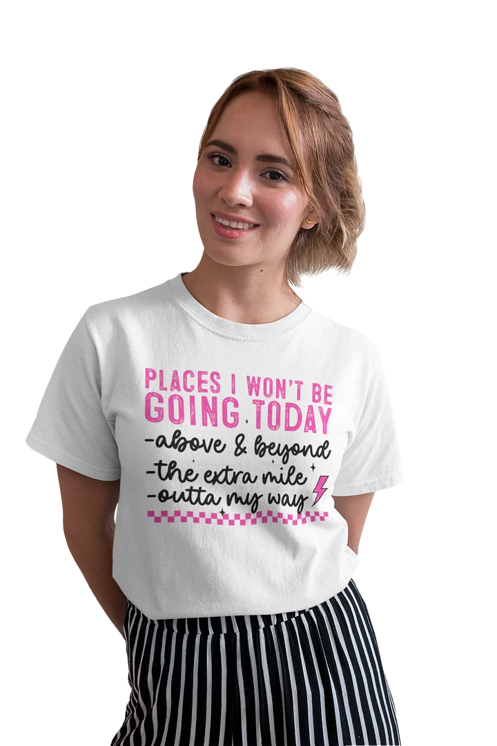 Places I Won't Be Going Tee product image (2)