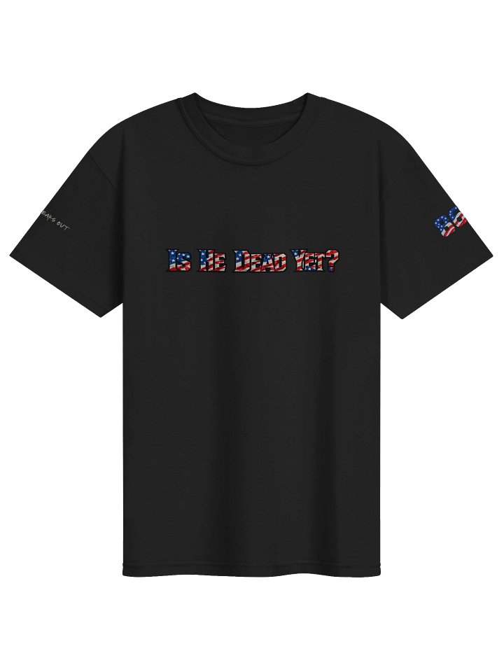 Is He Dead Yet? Bold Graphic Tee product image (3)
