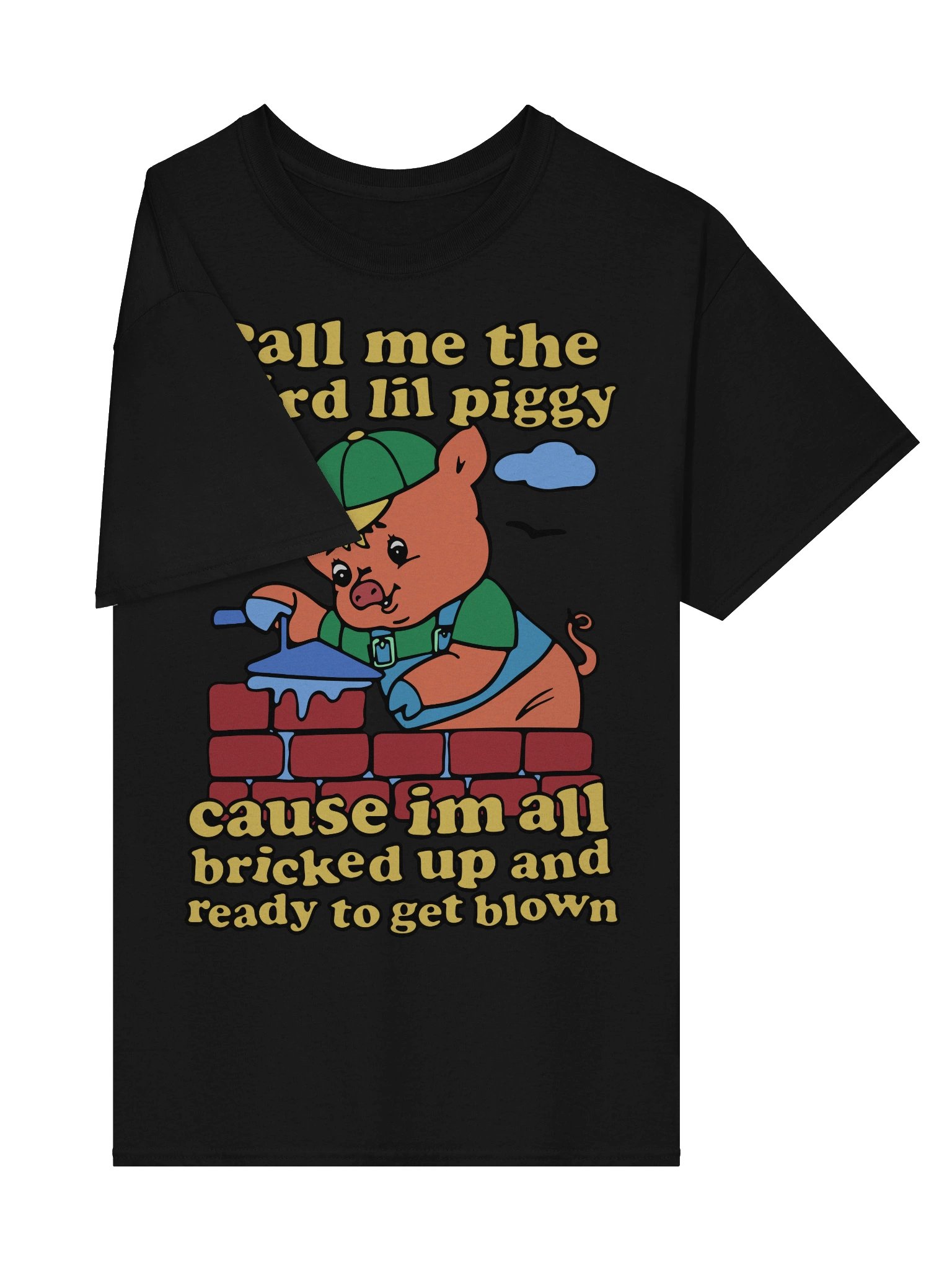 Call Me The Third Lil Piggy Cause I'm All Bricked Up And Ready To Be Blown Shirt product image (6)