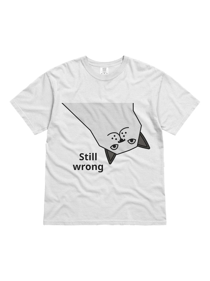 Still Wrong Shirt – Funny Sarcastic Cat Meme Graphic Tee, Smug Attitude T-Shirt, Minimal Unisex Humor Top product image (1)