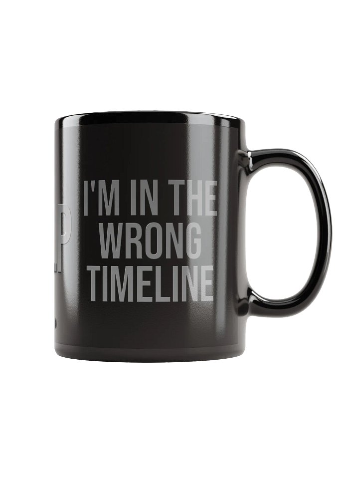 I'M IN THE WRONG TIMELINE Mug product image (2)