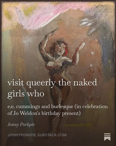 e.e. cummings and Burlesque 
A @jonnyporkpie investigation

@headmistressjo was coveting a surprising piece of art, although ...