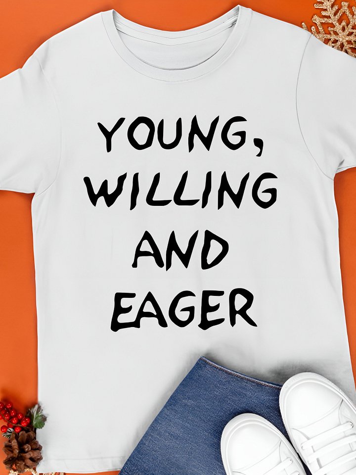 Young Willing and Eager Funny Shirt product image (1)