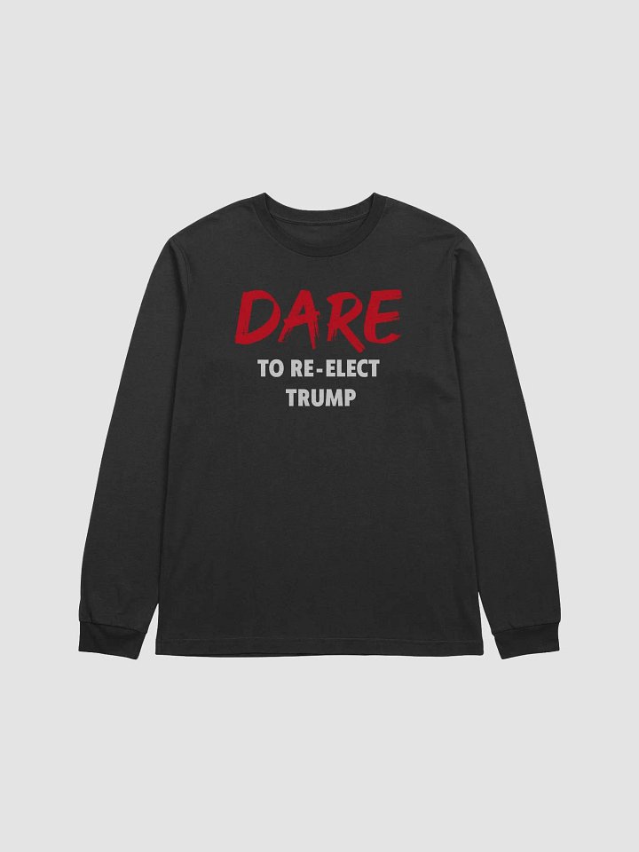 Dare to Re-Elect Trump - Long Sleeve Tee product image (4)
