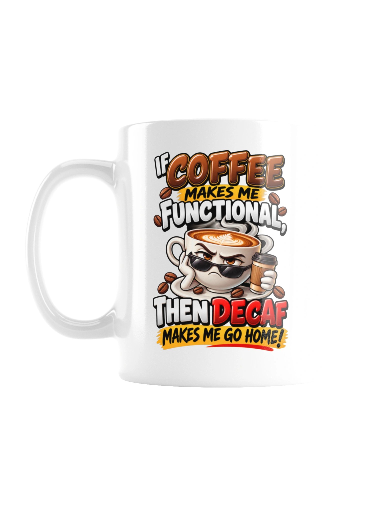 Coffee Makes Me Functional, Decaf Sends Me Home – Funny Coffee Lover & Caffeine Humor - Mug product image (2)
