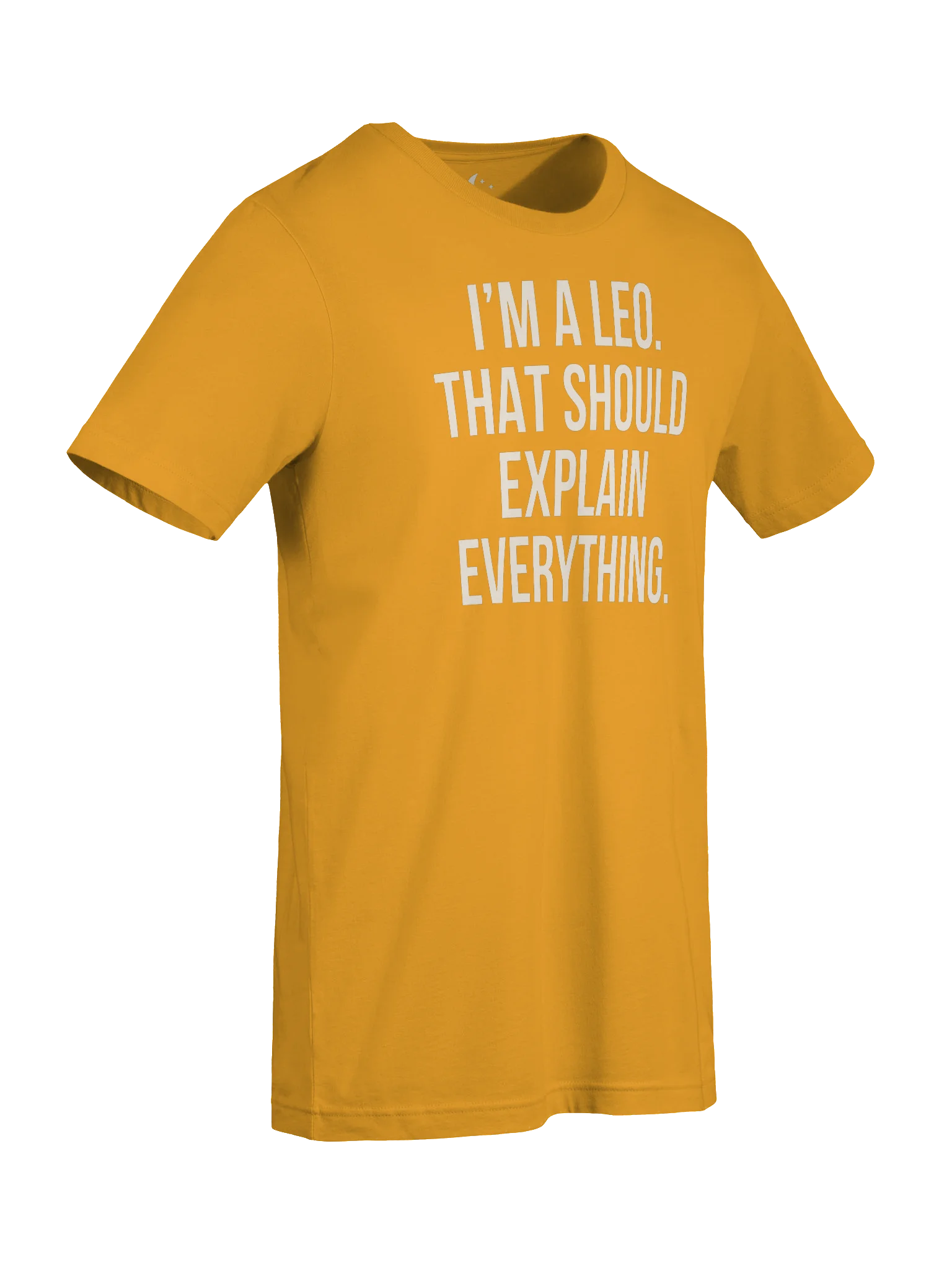 I’M A LEO. THAT SHOULD EXPLAIN EVERYTHING. UNISEX T-SHIRT product image (47)