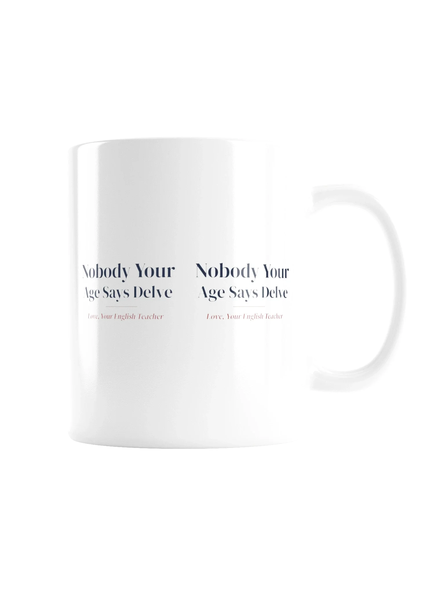 Nobody Your Age Says Delve 11 oz mug in White