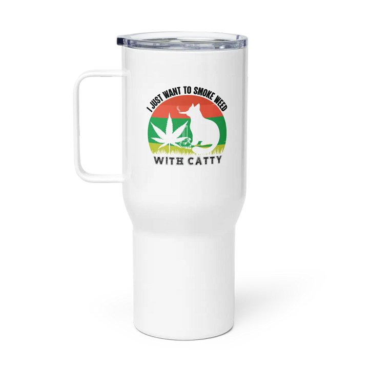 I Just Want to Smoke Weed with Catty - Travel Mug w/ Handle product image (1)