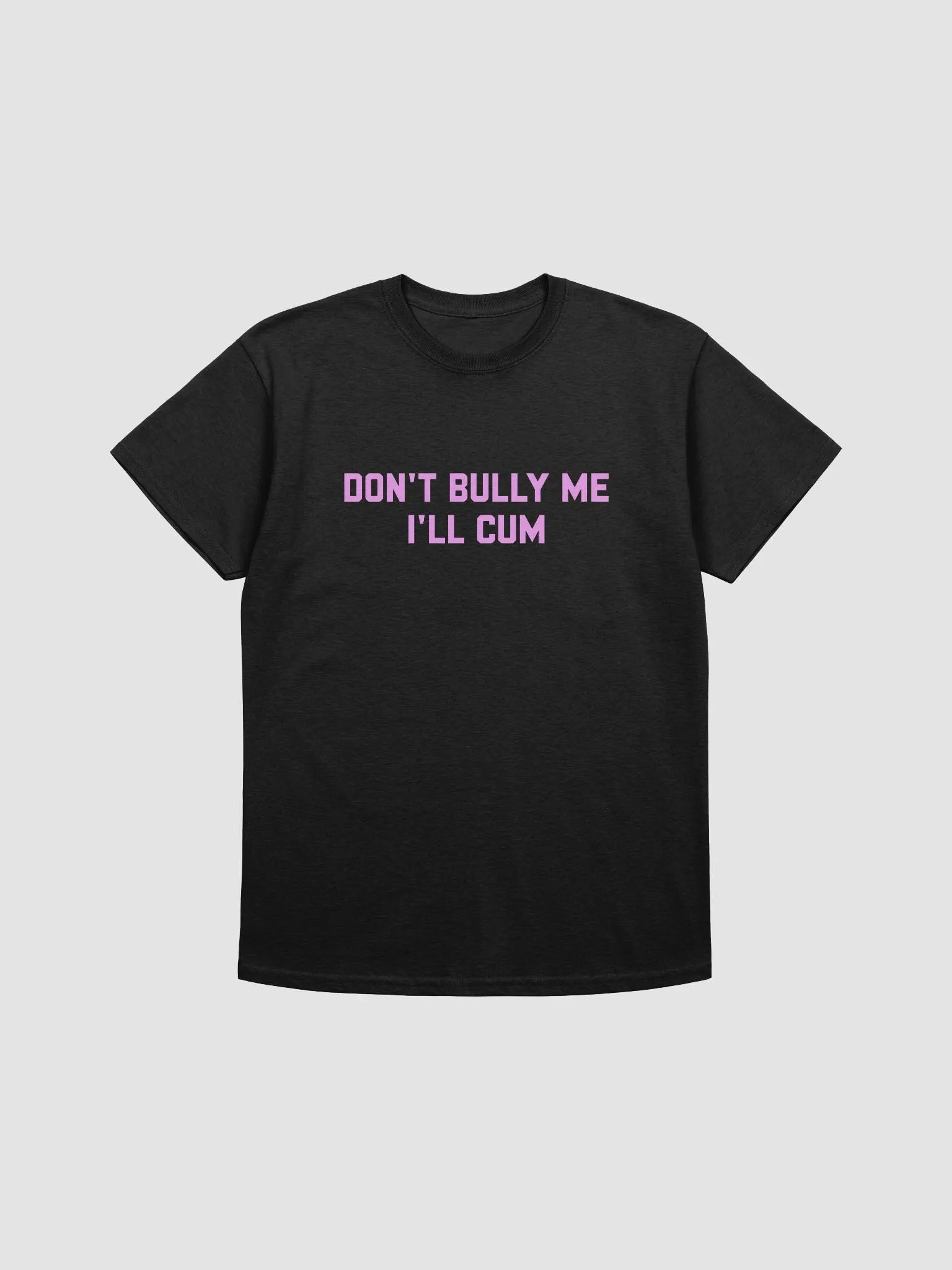 Don't bully me I'll cum - T-shirt (PINK!) product image (1)