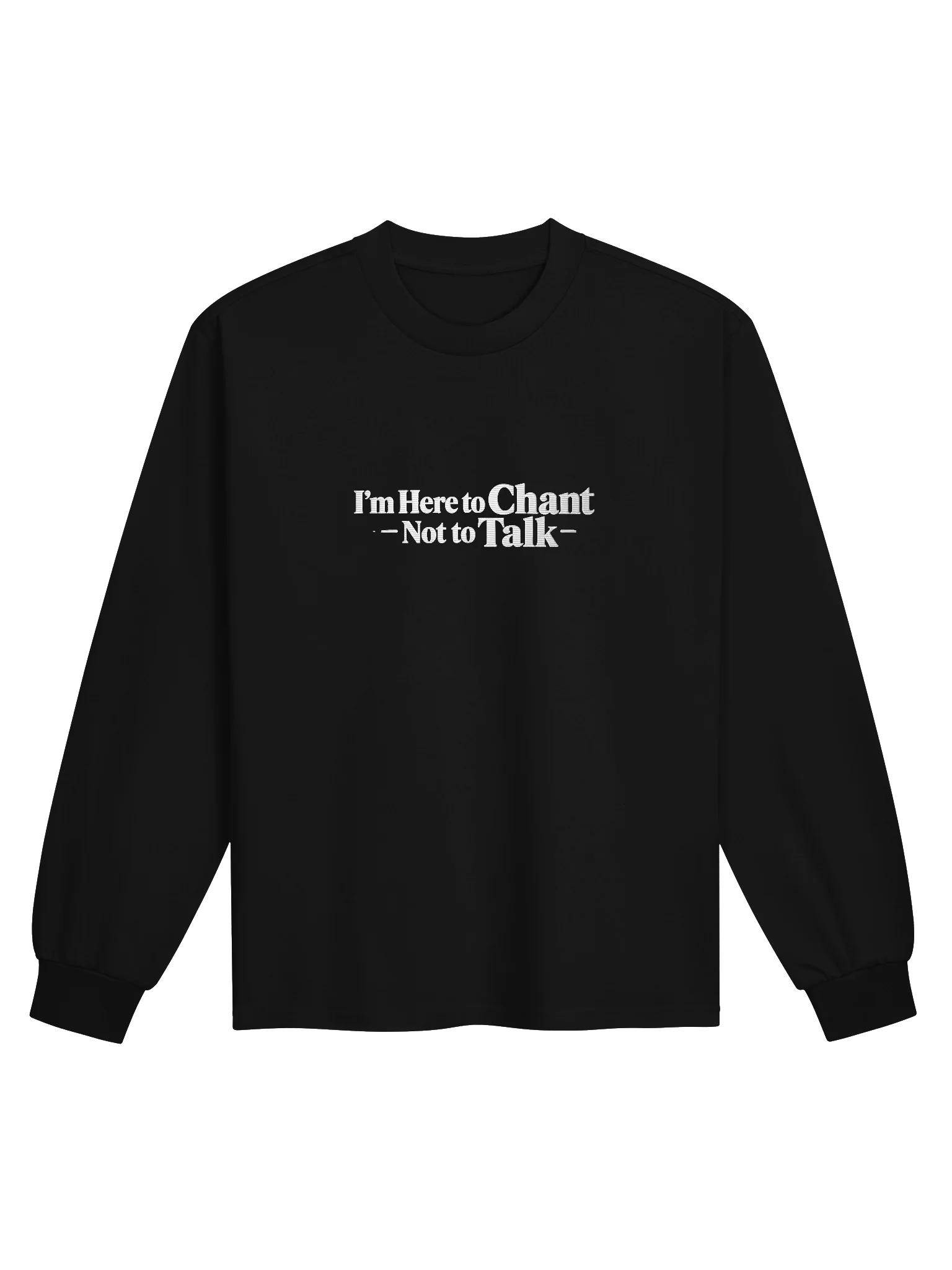 I'm Here to Chant — Not to Talk — Long Sleeve Shirt product image (1)