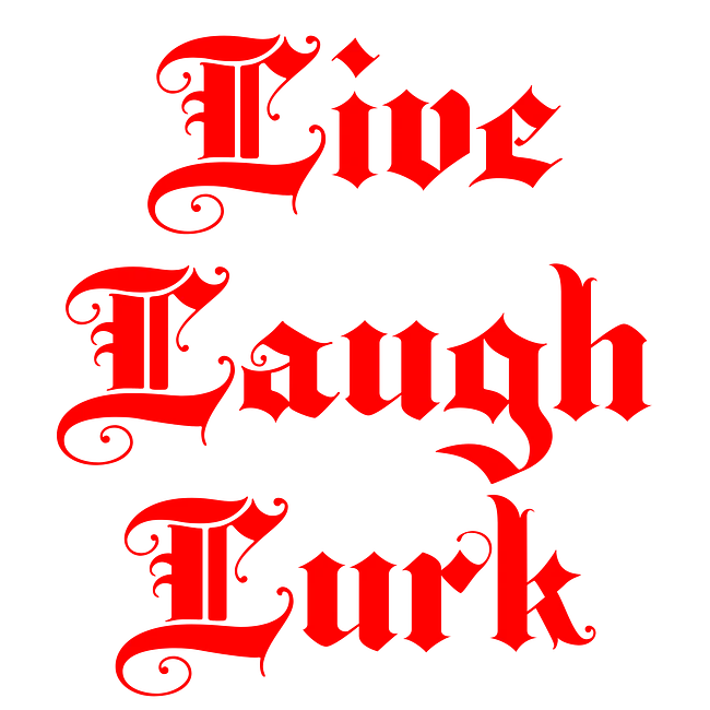 Live Laugh Lurk
