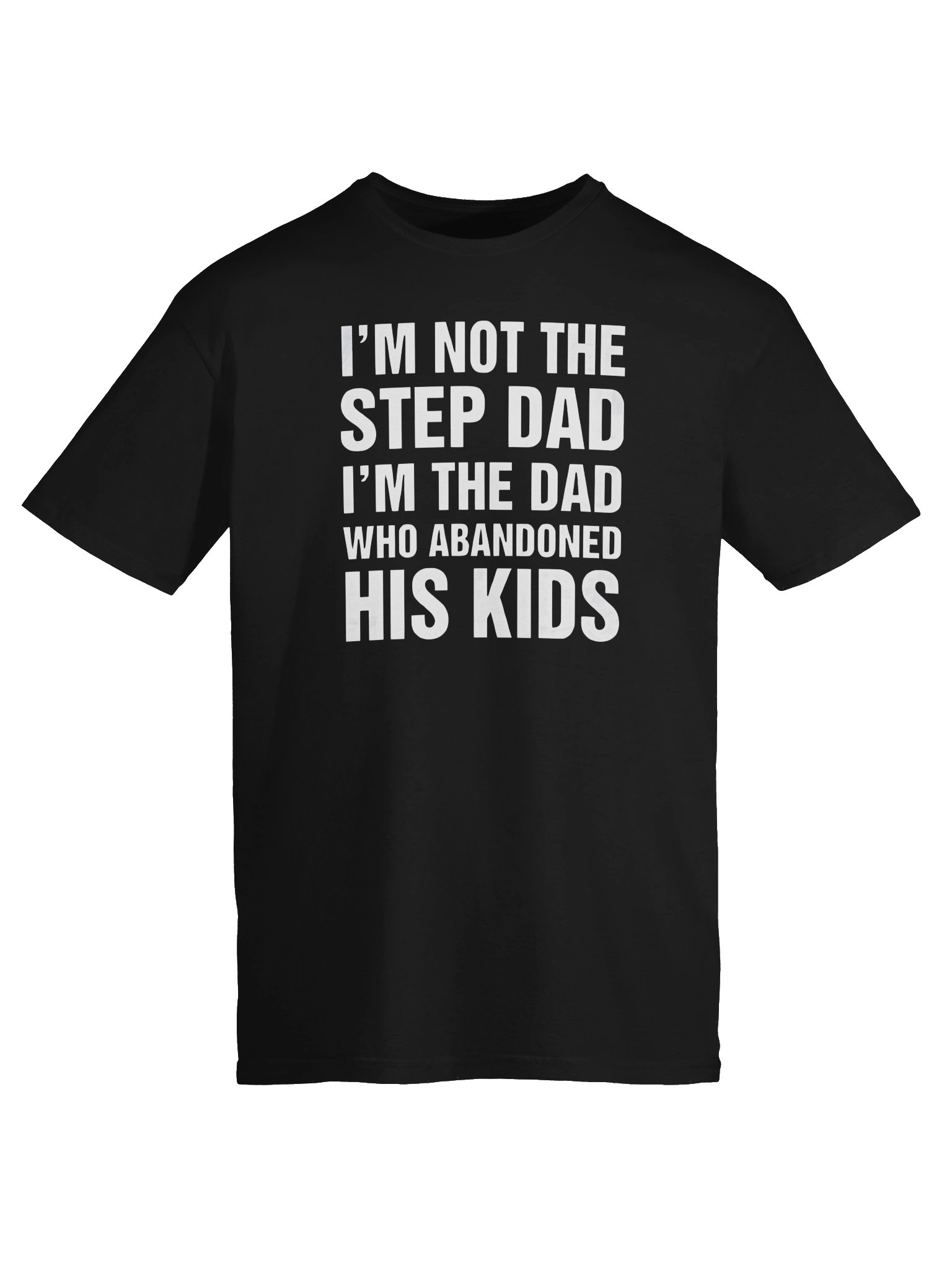I'm Not The Step Dad, I'm The Dad Who Abandoned His Kids Shirt product image (2)