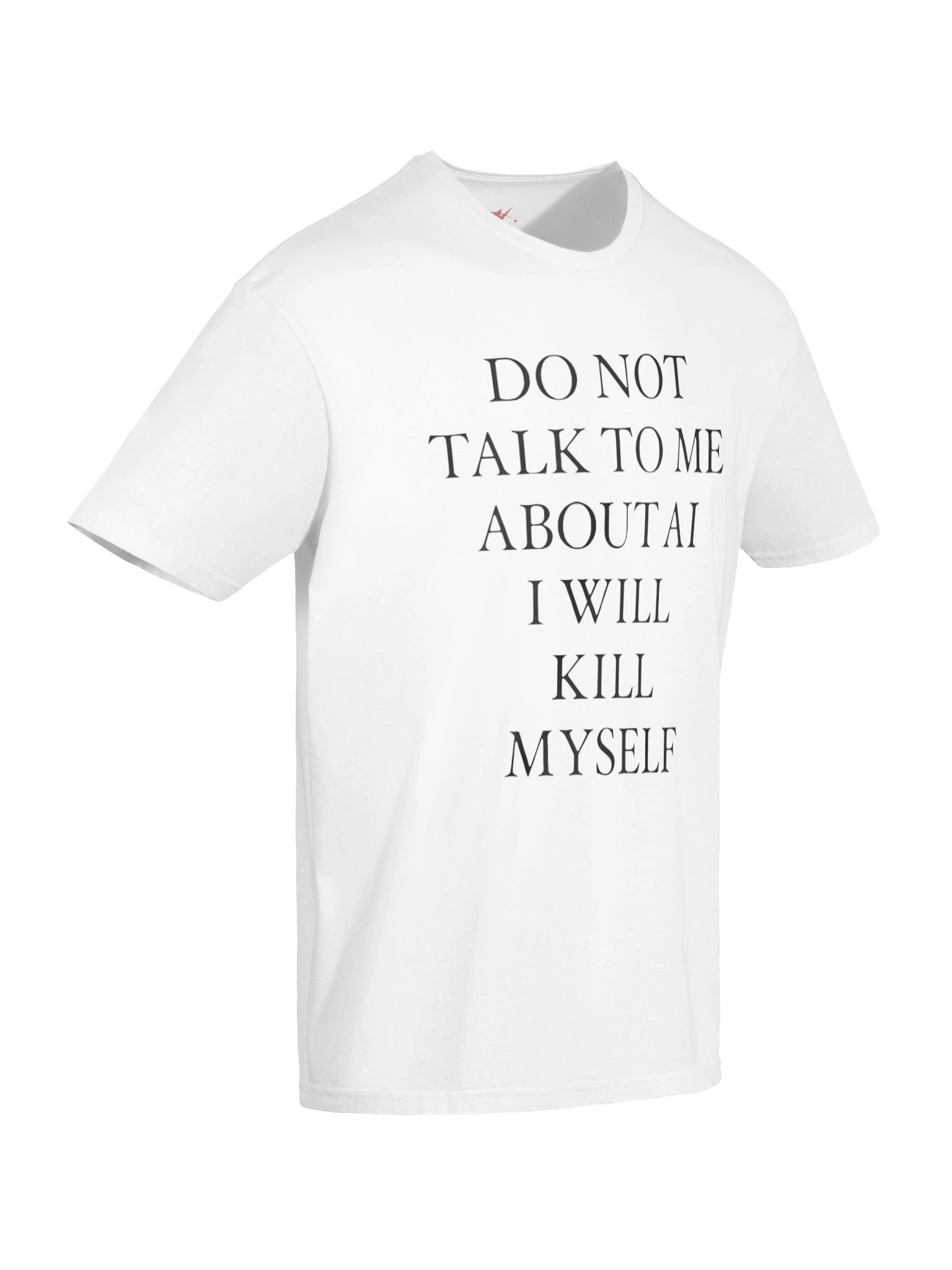 Do Not Talk To Me About Ai I Will Kill MySelf Shirt product image (7)