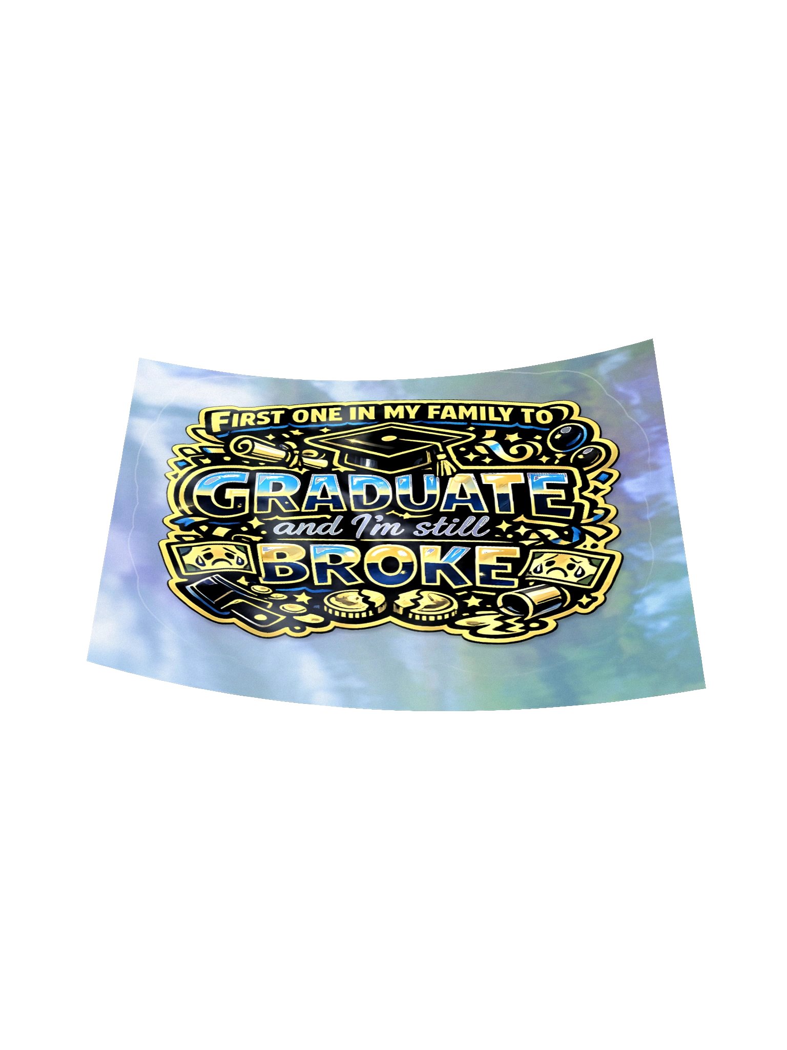 "First One in My Family to Graduate and I'm Still Broke" Holographic Sticker — Bold Edition product image (16)